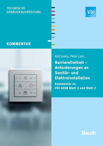 Barrierefreiheit - Anforderungen an Sanitär- und Elektroinstallation: Kommentar zu VDI 6008 Blatt 2 und Blatt 3 (VDI Kommentar)