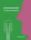 Anton Bruckner - 11 Stücke für Mandoline: + Online Sounds (Mandolin Songbooks, Band 20)