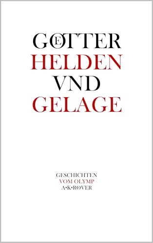 GOETTER HELDEN UND GELAGE: Geschichten vom Olymp