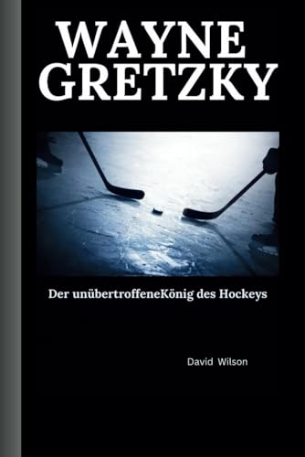 Wayne Gretzky: Der unübertroffene König des Hockeys