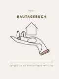 Bautagebuch: Bautagebuch für Bauherren I Hausbau Tagebuch für Neubau, Umbau und Renovierung I Geschenk zum Ausfüllen für zukünftige Hausbesitzer