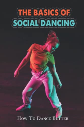 The Basics Of Social Dancing: How To Dance Better