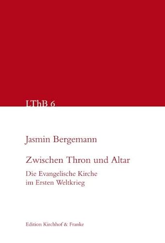 Zwischen Thron und Altar: Die Evangelische Kirche im Ersten Weltkrieg (Leipziger Theologische Beiträge - LThB)