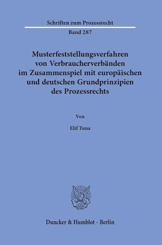 Musterfeststellungsverfahren von Verbraucherverbänden im Zusammenspiel mit europäischen und deutschen Grundprinzipien des Prozessrechts. (Schriften zum Prozessrecht)