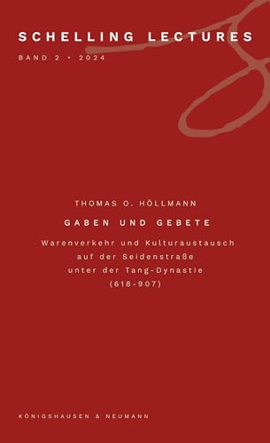 Gaben und Gebete: Warenverkehr und Kulturaustausch auf der Seidenstraße unter der Tang-Dynastie (618–907) (Schelling Lectures)