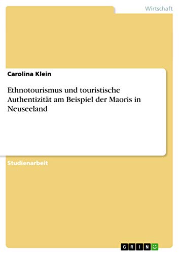 Ethnotourismus und touristische Authentizität am Beispiel der Maoris in Neuseeland