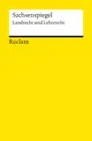 Sachsenspiegel: Landrecht und Lehnrecht: juristische Texte; Gesetze; Rechtswesen; Basiswissen (Reclams Universal-Bibliothek)