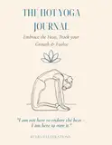 The Hot Yoga Journal: A 60-Day Guided Practice Tracker for Bikram Yoga & the 26&2 Series – Reflect, Breathe & Evolve