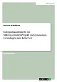 Informatikunterricht mit Mikrocontroller-Projekt im Gymnasium. Grundlagen und Kriterien