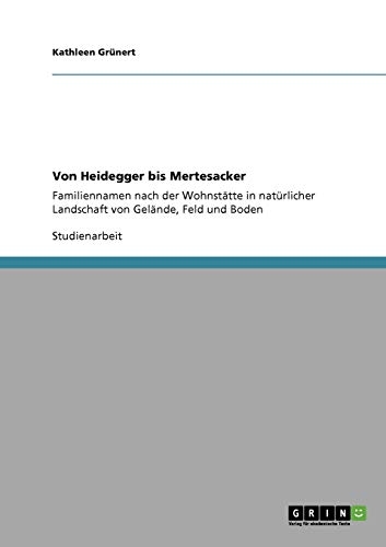 Von Heidegger bis Mertesacker: Familiennamen nach der Wohnstätte in natürlicher Landschaft von Gelände, Feld und Boden