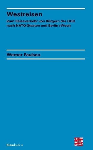 Westreisen: Zum Reiseverkehr von Bürgern der DDR nach NATO-Staaten und Berlin (West) (blaudruck)