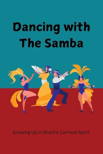 Dancing with the Samba: Growing Up in Brazil's Carnival Spirit