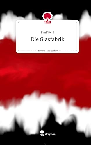 Die Glasfabrik. Life is a Story - story.one: DE
