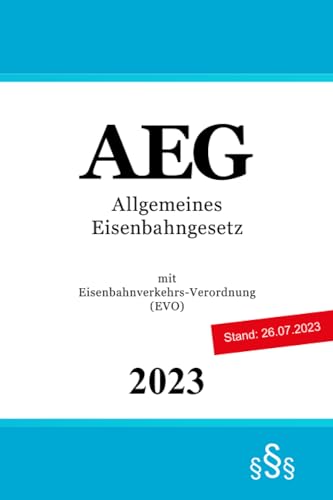 Allgemeines Eisenbahngesetz - AEG: mit Eisenbahnverkehrs-Verordnung (EVO)