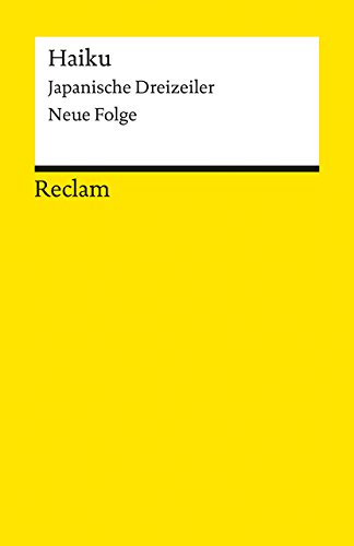 Haiku. Japanische Dreizeiler. Neue Folge: klassische japanische Dichtkunst (Reclams Universal-Bibliothek)
