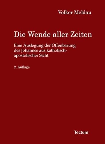 Die Wende aller Zeiten: Eine Auslegung der Offenbarung des Johannes aus katholisch-apostolischer Sicht
