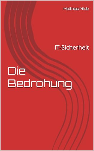 IT-Sicherheit: Die Bedrohung: Und was wir dagegen tun können
