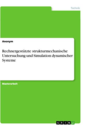 Rechnergestützte strukturmechanische Untersuchung und Simulation dynamischer Systeme: Magisterarbeit