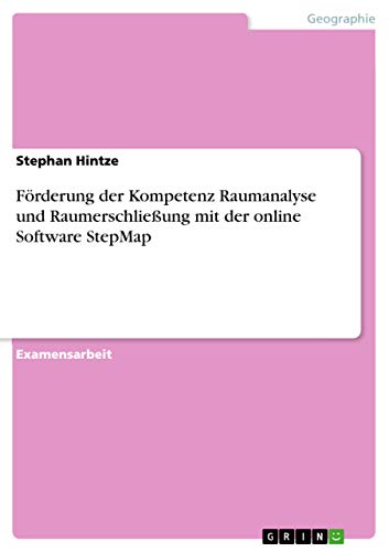 Förderung der Kompetenz Raumanalyse und Raumerschließung mit der online Software StepMap: Staatsexamensarbeit