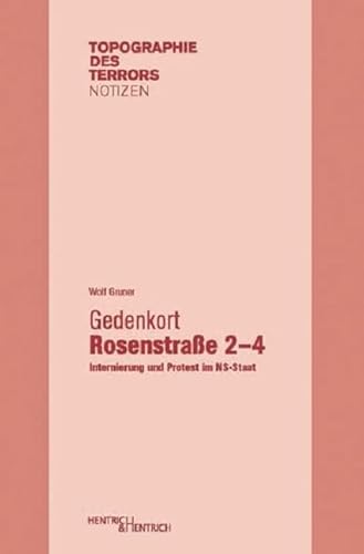 Gedenkort Rosenstraße 2–4: Internierung und Protest im NS-Staat (Topographie des Terrors. Notizen: Herausgegeben von Andreas Nachama)