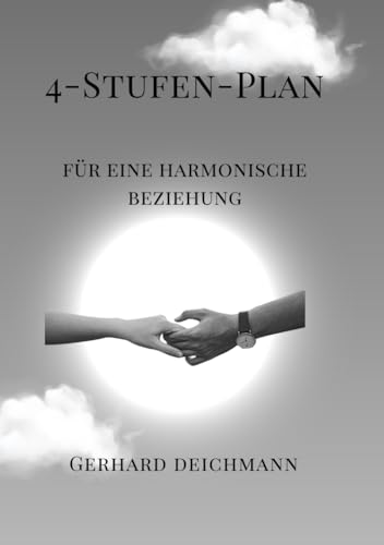 4 Stufen Plan, Beziehungsratgeber, Paarberatung, Kommunikation, Partnerschaft, Beziehungscoaching: Für eine harmonische Beziehung, Beziehungsprobleme lösen, Coaching