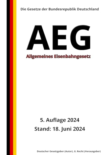 Allgemeines Eisenbahngesetz - AEG, 5. Auflage 2024: Die Gesetze der Bundesrepublik Deutschland