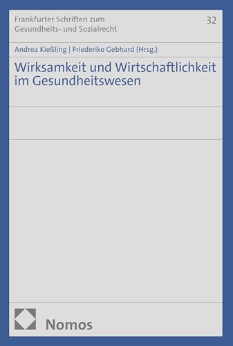 Wirksamkeit und Wirtschaftlichkeit im Gesundheitswesen (Frankfurter Schriften zum Gesundheits- und Sozialrecht 32)