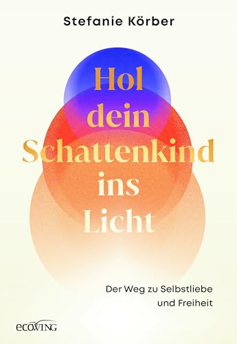 Hol dein Schattenkind ins Licht: Der Weg zu Selbstliebe und Freiheit. Lerne dich kennen, dann liebst du dich selbst. Ratgeber und Workbook für inneren Frieden und persönliches Wachstum