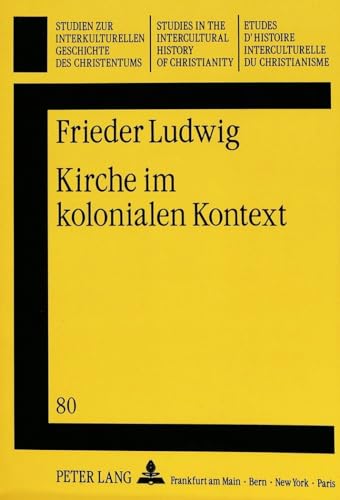 Kirche im kolonialen Kontext: Anglikanische Missionare und afrikanische Propheten im südöstlichen Nigeria, 1879-1918: Anglikanische Missionare und ... History of Christianity, Band 80)