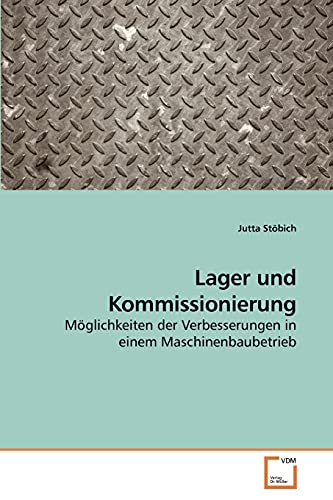 Lager und Kommissionierung: Möglichkeiten der Verbesserungen in einem Maschinenbaubetrieb