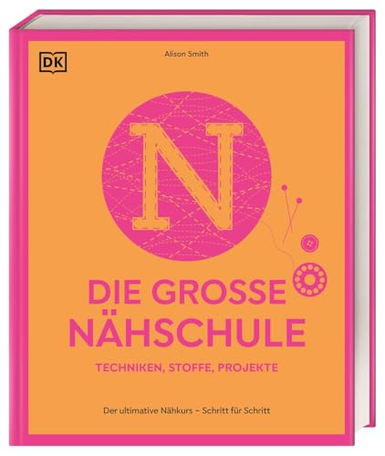 Die große Nähschule: Der ultimative Nähkurs – Schritt für Schritt. Techniken, Stoffe, Projekte. Mit über 300 Anleitungen