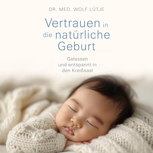 Vertrauen in die natürliche Geburt: Gelassen und entspannt in den Kreißsaal