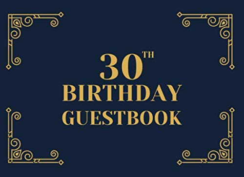 30th Birthday Guestbook: A Keepsake Sign In Book For Guests At A 30 Year Old Birthday Party. Black And Gold Art Deco Cover