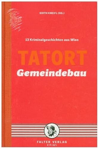 Tatort Gemeindebau: 13 Kriminalgeschichten aus Wien (Tatort Kurzkrimis: Kriminalgeschichten aus Wien)