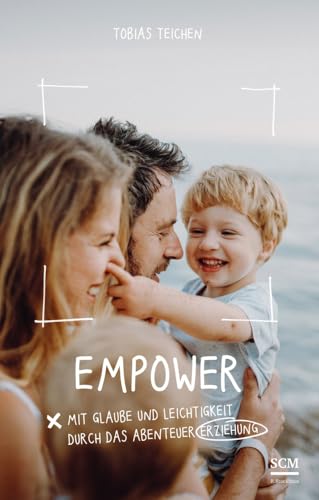 Empower: Mit Glaube und Leichtigkeit durch das Abenteuer Erziehung