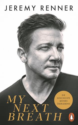 My Next Breath: Die Geschichte meines Überlebens - Jeremy Renners packender Bericht über den tragischen Unfall, der ihn fast das Leben kostete - Deutsche Ausgabe