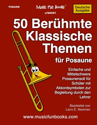 50 Berühmte Klassische Themen für Posaune: Einfache und Mittelschwere Posaunensoli für Schüler mit Akkordsymbolen zur Begleitung durch den Lehrer (International Series)