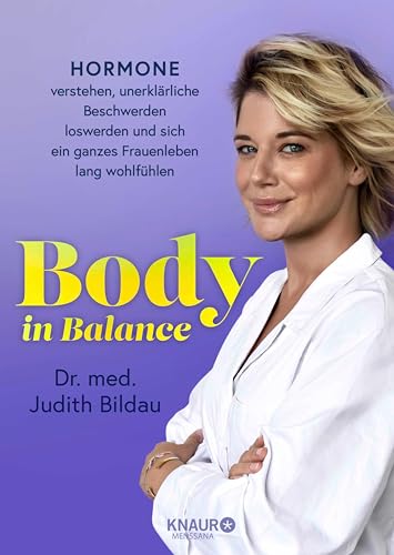 Body in Balance: Hormone verstehen, unerklärliche Beschwerden loswerden und sich ein ganzes Frauenleben lang wohlfühlen | Der Standard-Ratgeber zum Thema ... mit unseren Hormonen zu tun haben