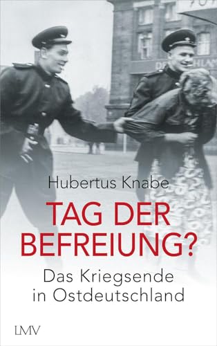 Tag der Befreiung?: Das Kriegsende in Ostdeutschland