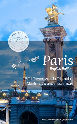 Photo-Location-Finder Paris: Photo travel guide for Paris (Photo-Location-Finder English Edition)