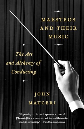 Maestros and Their Music: The Art and Alchemy of Conducting