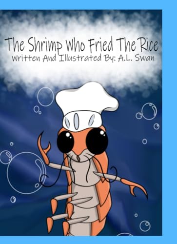The Shrimp Who Fried The Rice: By A.L. Swan
