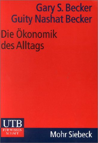 Die Ökonomik des Alltags: Von Baseball über Gleichstellung zur Einwanderung: Was unser Leben wirklich bestimmt (UTB M: Uni-Taschenbücher)