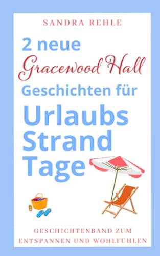 2 neue "Gracewood Hall" Geschichten für UrlaubsStrandTage: Geschichtenband zum Entspannung und Wohlfühlen.
