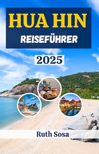 HUA HIN REISEFÜHRER 2025: Erleben Sie einen fantastischen Touristenurlaub mit unvergesslichen Nebenattraktionen