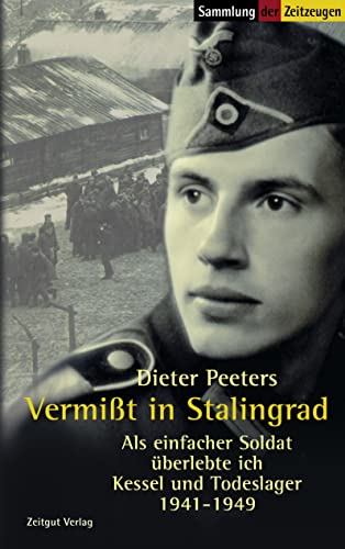 Vermisst in Stalingrad: Als einfacher Soldat überlebte ich Kessel und Todeslager. 1941-1949 (Sammlung der Zeitzeugen)