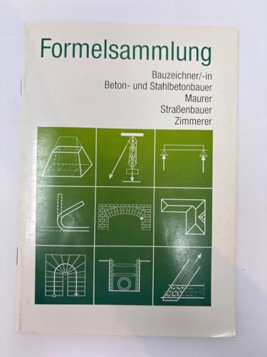 Formelsammlung Bau: Bauzeichner, Beton- und Stahlbetonbauer, Maurer, Straßenbauer, Zimmerer