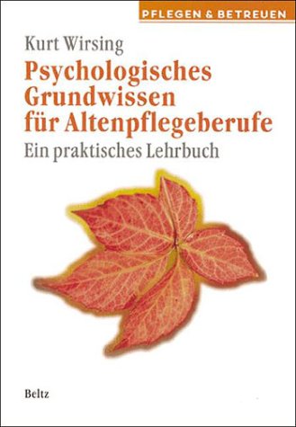Psychologisches Grundwissen für Altenpflegeberufe: Ein praktisches Lehrbuch