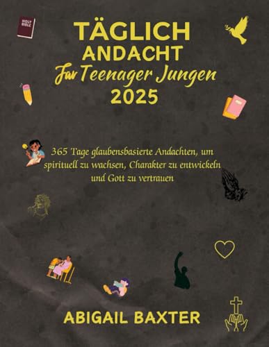 TÄGLICH ANDACHT FÜR TEENAGER JUNGEN 2025: 365 Tage glaubensbasierte Andachten um spirituell zu wachsen Charakter zu entwickeln und Gott zu vertrauen ... DEVOTIONS IN ENGLISH GERMAN AND SPANISH)