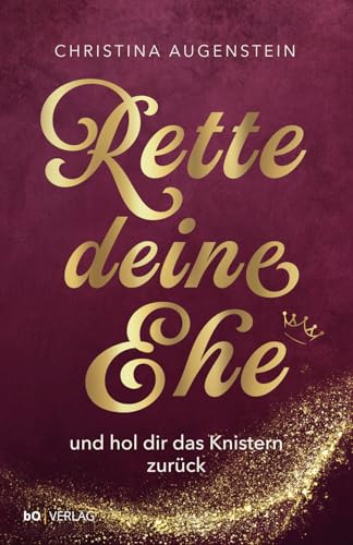 Rette deine Ehe: und hol Dir das Knistern zurück